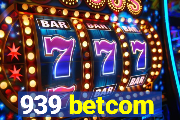 939 betcom